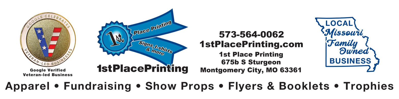 1st Place Printing — Google Verified Veteran-led Business — 573-564-0062 — 675b S Sturgeon, Montgomery City, MO 63361 — Local Missouri Family Owned Business — Apparel, Fundraising, Show Props, Flyers and Booklets, Trophies
